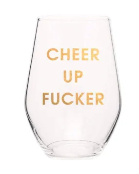 Cheer Up Fucker Wine Glass